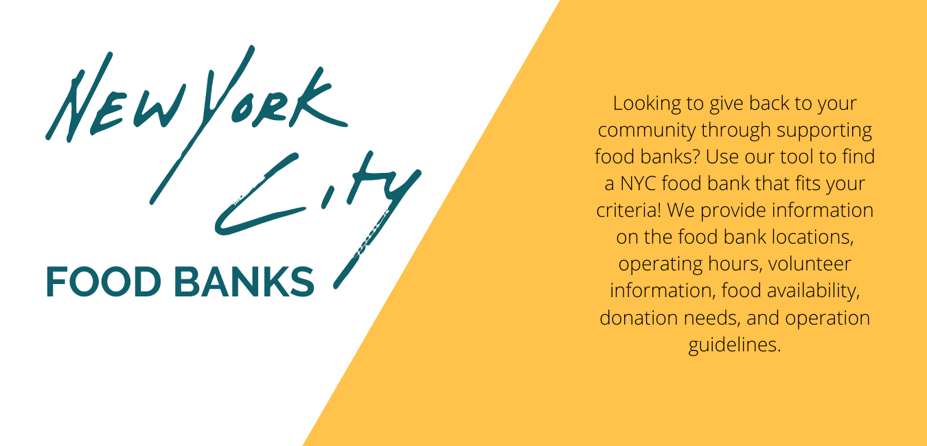 Looking to give back to your community through supporting food banks? Use our tool to find a NYC food bank that fits your criteria! We provide information on the food bank locations, operating hours, volunteer information, food availability, donation needs, and operation guidelines.